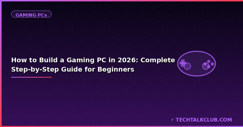 How to build a gaming PC 2026 – step by step guide beginner components GPU CPU RAM