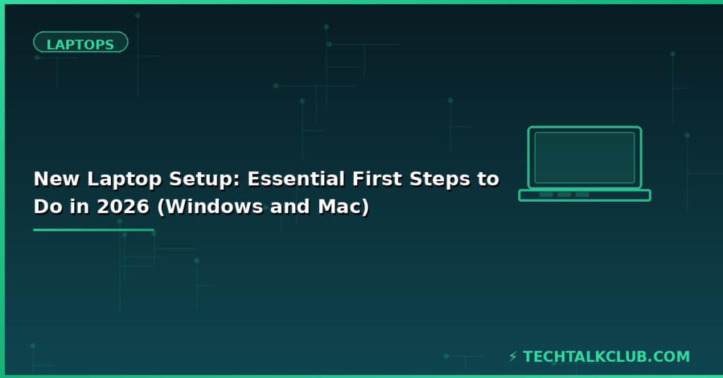 New laptop setup guide 2026 – essential first steps Windows Mac updates security backup